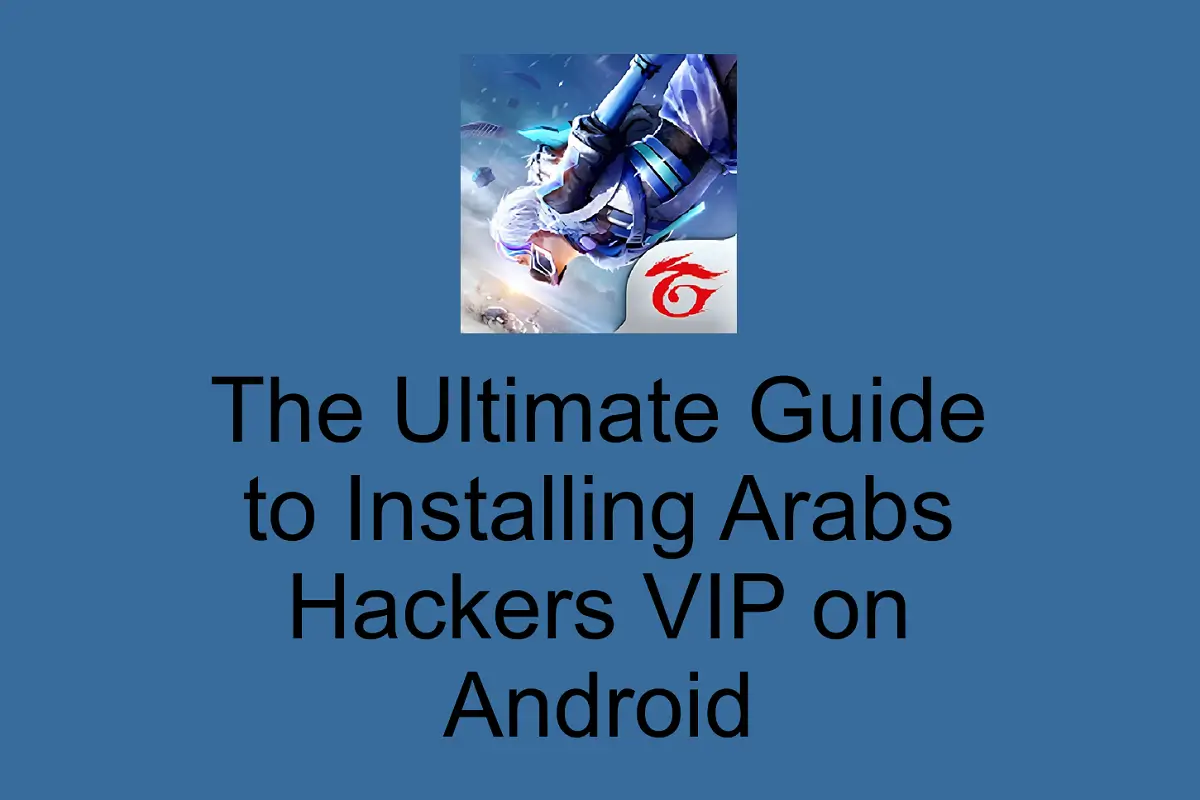The Ultimate Guide to Installing Arabs Hackers VIP on Android